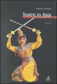 Teatro in Asia. Vol. 3: Tibet, Cina, Mongolia, Corea - Giovanni Azzaroni - Libro CLUEB 2003 | Libraccio.it