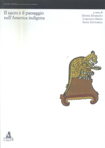 Il sacro e il paesaggio nell'America indigena  - Libro CLUEB 2022, Lexis. Biblioteca di scienze umane | Libraccio.it