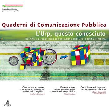 L'URP questo sconosciuto. Ricerche e percorsi della comunicazione pubblica in Emilia Romagna  - Libro CLUEB 2003, Quaderni di comunicazione pubblica | Libraccio.it