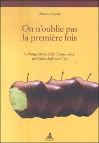 On n'oublie pas la première fois. La lunga attesa della «prima volta» nell'Italia degli anni '90 - Alberto Cazzola - Libro CLUEB 2004 | Libraccio.it