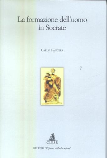 La formazione dell'uomo in Socrate - Carlo Pancera - Libro CLUEB 2004, Heuresis. Riforma dell'educazione | Libraccio.it