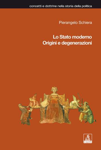 Lo Stato moderno. Origini e degenerazioni - Pierangelo Schiera - Libro CLUEB 2004, Concetti e dottrine storia della politica | Libraccio.it