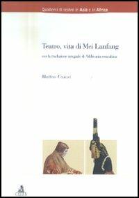 Teatro, vita di Mei Lanfang - Matteo Casari - Libro CLUEB 2004, Quaderni di teatro in Asia e in Africa | Libraccio.it