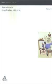 Autoritratto, psicologia e dintorni. Con CD-ROM  - Libro CLUEB 2022, Lexis. Biblioteca delle arti | Libraccio.it