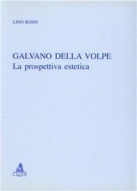 Galvano Della Volpe. La prospettiva estetica - Lino Rossi - Libro CLUEB 2003, Relazioni e significati. Studi | Libraccio.it