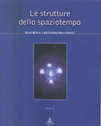 Le strutture dello spaziotempo. Vol. 2 - Silvio Bergia, Alessandro P. Franco - Libro CLUEB 2004, Fuori collana | Libraccio.it