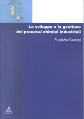 Lo sviluppo e la gestione dei processi chimici industriali. Vol. 1