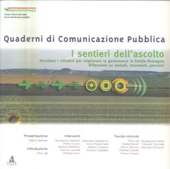 I sentieri dell'ascolto. Ascoltare i cittadini per migliorare la governance in Emilia Romagna. Riflessioni su metodi, strumenti, percorsi  - Libro CLUEB 2004, Quaderni di comunicazione pubblica | Libraccio.it