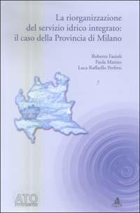 La riorganizzazione del servizio idrico integrato: il caso della Provincia di Milano - Roberto Fazioli, Paola Matino, Luca R. Perfetti - Libro CLUEB 2004, Fuori collana | Libraccio.it