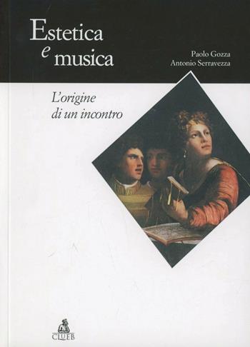 Estetica e musica. L'origine di un incontro - Paolo Gozza, Antonio Serravezza - Libro CLUEB 2004, Manuali e antologie | Libraccio.it