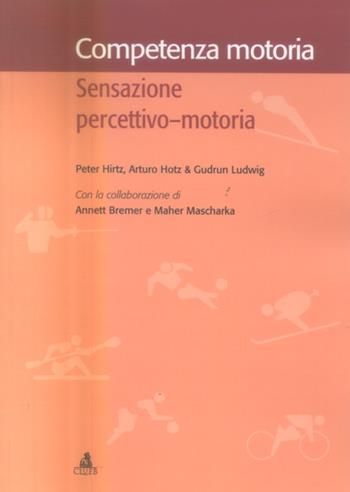Competenza motoria. Sensazione percettivo-motoria - Peter Hirtz, Arthur Hotz, Ludwig Gudrun - Libro CLUEB 2005 | Libraccio.it