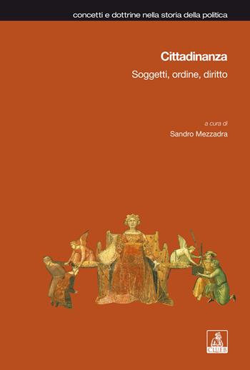 Cittadinanza. Soggetti, ordine, diritto  - Libro CLUEB 2022, Concetti e dottrine storia della politica | Libraccio.it