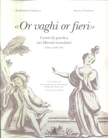«Or vaghi or fieri». Cenni di poetica nei libretti veneziani (1640-1740) - Alessandra Chiarelli, Angelo Pompilio - Libro CLUEB 2004 | Libraccio.it