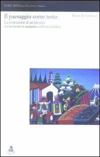 Il paesaggio come testo. La costruzione di un'identità tra territorio e memoria nell'area andina - Sofia Venturoli - Libro CLUEB 2005, Lexis. Biblioteca di scienze umane | Libraccio.it
