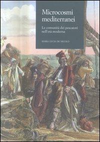Microcosmi mediterranei. Le comunità dei pescatori nell'età moderna - M. Lucia De Nicolò - Libro CLUEB 2004, Voci di Clio | Libraccio.it