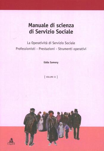 Manuale di scienza del servizio sociale. Vol. 2: La operatività di sevizio sociale. Professionisti. Prestazioni. Strumenti operativi - Edda Samory - Libro CLUEB 2004, Collana di servizio sociale | Libraccio.it