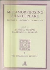 Metamorphosing Shakespeare. Mutual illuminations of the arts