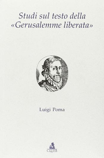 Studi sul testo della «Gerusalemme liberata» - Luigi Poma - Libro CLUEB 2005, Testi e studi di filologia e letteratura | Libraccio.it