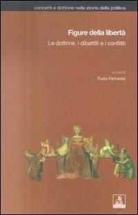 Figure della libertà. Le dottrine, i dibattiti e i conflitti  - Libro CLUEB 2022, Concetti e dottrine storia della politica | Libraccio.it