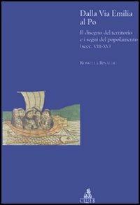 Dalla via Emilia al Po. Il disegno del territorio e i segni del popolamento (secc. VIII-XV) - Rossella Rinaldi - Libro CLUEB 2005, Biblioteca di storia agraria medievale | Libraccio.it