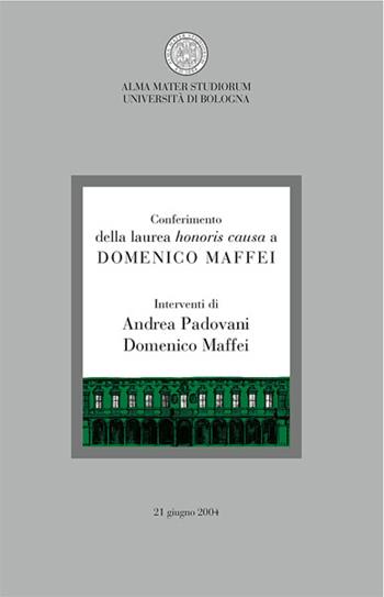 Conferimento della laurea honoris causa a Domenico Maffei - Andrea Padovani, Domenico Maffei - Libro CLUEB 2004, Calende | Libraccio.it