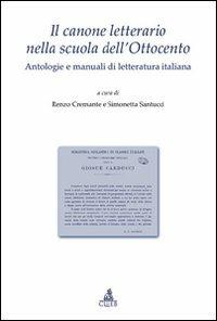 Il canone letterario nella scuola dell'Ottocento. Antologie e manuali di letteratura italiana  - Libro CLUEB 2022, Testi e studi di filologia e letteratura | Libraccio.it