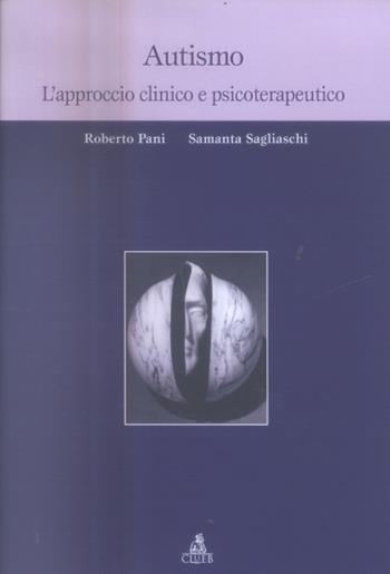 Autismo. L'approccio clinico e psicoterapeutico - Roberto Pani, Samantha Sagliaschi - Libro CLUEB 2004 | Libraccio.it