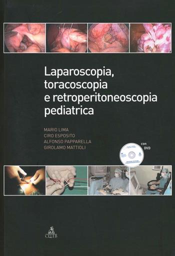 Laparoscopia, toracoscopia e retroperitonescopia pediatrica. Con DVD - Mario Lima, Ciro Esposito, Alfonso Papparella - Libro CLUEB 2004 | Libraccio.it