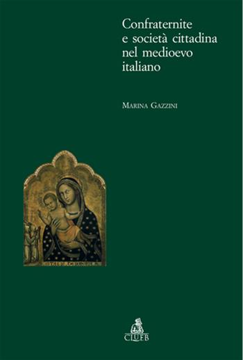 Confraternite e società cittadina nel Medioevo italiano - Marina Gazzini - Libro CLUEB 2006, Itinerari medievali per la didattica | Libraccio.it