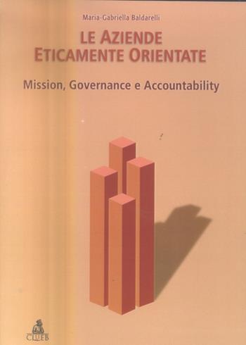 Le aziende eticamente orientate. Mission, governance e accountability - Maria Gabriella Baldarelli - Libro CLUEB 2005 | Libraccio.it