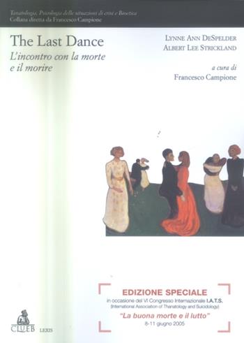 The last dance. L'incontro con la morte e il morire - Lynne Ann DeSpelde, Albert Lee Strickland - Libro CLUEB 2005, Lexis. Tanatologia | Libraccio.it