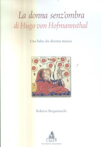 La donna senz'ombra di Hugo Von Hofmannsthal. Una fiaba che diventa musica - Roberta Bergamaschi - Libro CLUEB 2005, Heuresis. Strumenti insegnam. linguistico | Libraccio.it