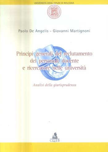 Principi generali del reclutamento del personale docente e ricercatore nelle università. Analisi della giurisprudenza - Paolo De Angelis, Giovanni Martignoni - Libro CLUEB 2005, Amministrare l'università | Libraccio.it