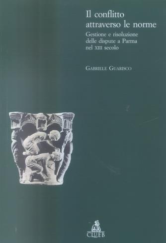Il conflitto attraverso le norme. Gestione e risoluzione delle dispute a Parma nel XIII secolo - Gabriele Guarisco - Libro CLUEB 2005, Itinerari medievali per la didattica | Libraccio.it