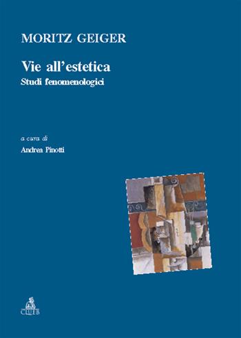 Via all'estetica. Studi fenomenologici - Moritz Geiger - Libro CLUEB 2005, Relazioni e significati. Testi | Libraccio.it