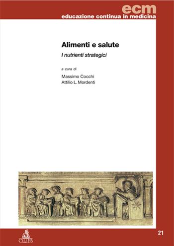 Alimenti e salute. I nutrienti strategici  - Libro CLUEB 2022, Educazione continua in medicina | Libraccio.it
