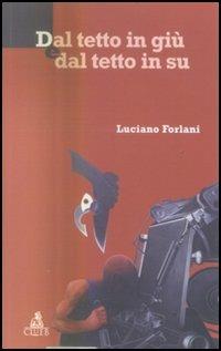 Dal tetto in giù e dal tetto in su - Luciano Forlani - Libro CLUEB 2005 | Libraccio.it