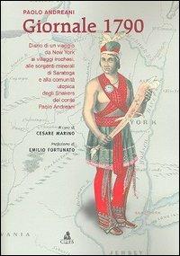 Giornale 1790. Diario di un viaggio da New York ai villaggi irochesi, alle sorgenti minerali di Saratoga e alla comunità utopica degli Snakers - Paolo Andreani - Libro CLUEB 2005 | Libraccio.it