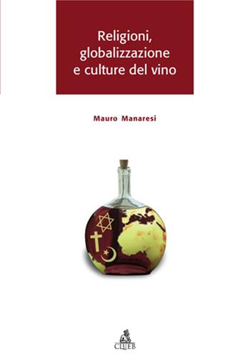 Religioni, globalizzazione e culture del vino - Mauro Manaresi - Libro CLUEB 2006, Tracce | Libraccio.it