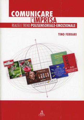 Comunicare l'impresa. Realtà e trend polisensoriale-emozionale - Tino Ferrari - Libro CLUEB 2005 | Libraccio.it