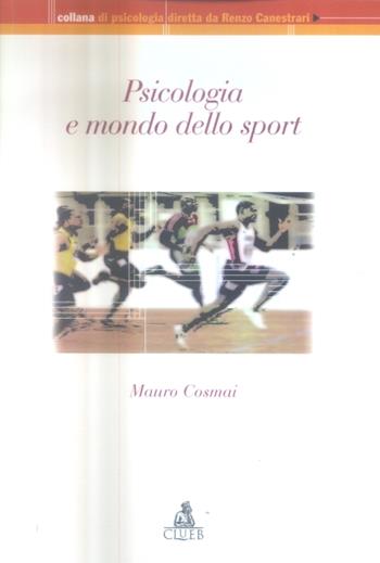 Psicologia e mondo dello sport - Mauro Cosmai - Libro CLUEB 2005, Collana di psicologia | Libraccio.it
