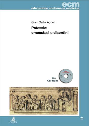 Potassio: omeostasi e disordini. Con CD-ROM - G. Carlo Agnoli - Libro CLUEB 2005, Educazione continua in medicina | Libraccio.it