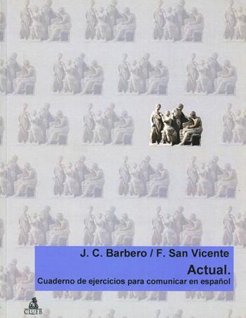 Actual. Cuaderno de ejercicios para comunicar en español - Juan C. Barbero Bernal, Félix San Vicente - Libro CLUEB 2005 | Libraccio.it