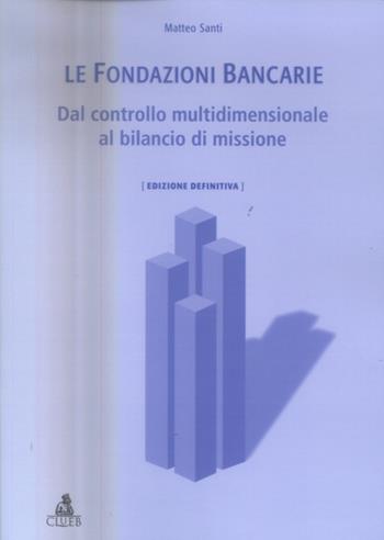 Le fondazioni bancarie. Dal controllo multidimensionale al bilancio di missione - Matteo Santi - Libro CLUEB 2005, Il nuovo bilancio d'esercizio | Libraccio.it