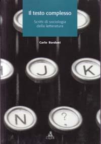 Il testo complesso. Scritti di sociologia della letteratura - Carlo Bordoni - Libro CLUEB 2005, Tracce | Libraccio.it