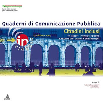 Cittadini inclusi. «In viaggio» Premio per i progetti di relazione con i cittadini in Emilia-Romagna  - Libro CLUEB 2005, Quaderni di comunicazione pubblica | Libraccio.it