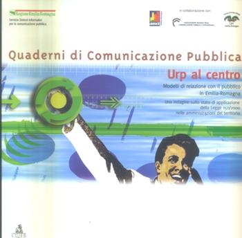 Urp al centro. Modelli di relazione con il pubblico in Emilia-Romagna  - Libro CLUEB 2005, Quaderni di comunicazione pubblica | Libraccio.it