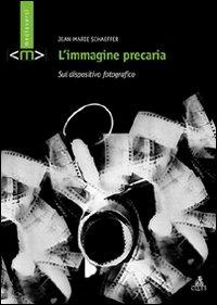 L' immagine precaria. Sul dispositivo fotografico - Jean-Marie Schaeffer - Libro CLUEB 2006, Mediaversi | Libraccio.it