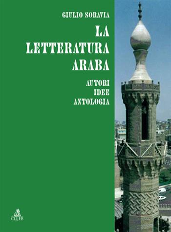 La letteratura araba. Autori idee antologia - Giulio Soravia - Libro CLUEB 2005, Fuori collana | Libraccio.it