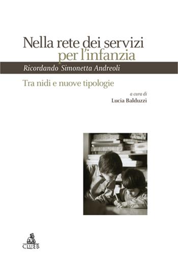 Nella rete dei servizi per l'infanzia. Tra nidi e nuove tipologie. Ricordando Simonetta Andreoli. Atti del Seminario (Bologna, 21 giugno 2004)  - Libro CLUEB 2006, Heuresis. Scienze dell'educazione | Libraccio.it